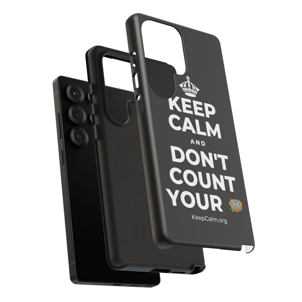 KEEP CALM AND DON'T COUNT YOUR 🪺 Phone Case