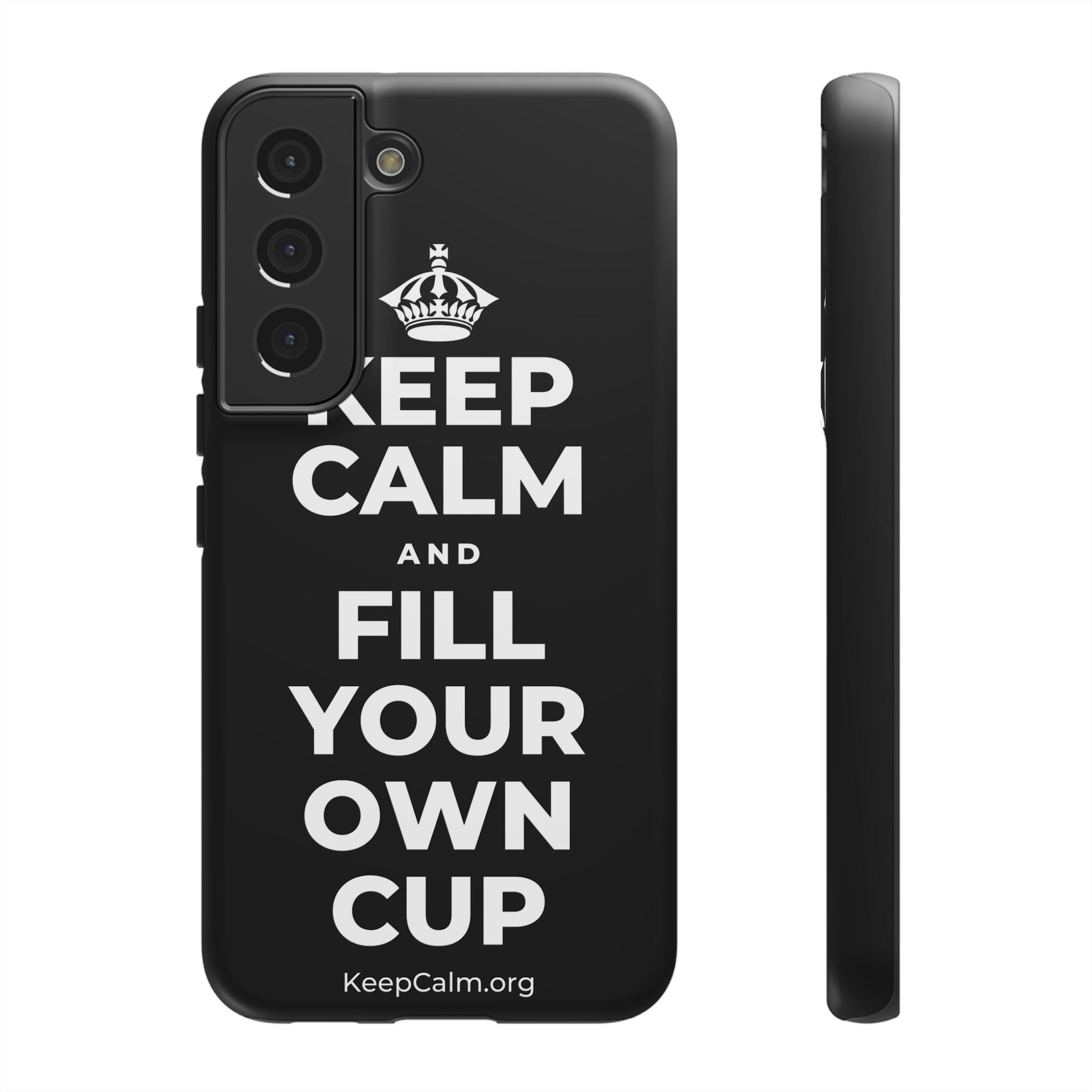 KEEP CALM AND FILL YOUR OWN CUP Phone Case