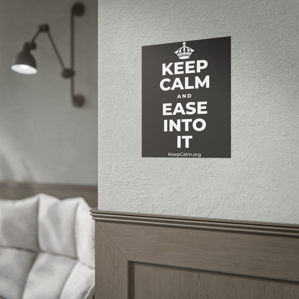 KEEP CALM AND EASE INTO IT Poster