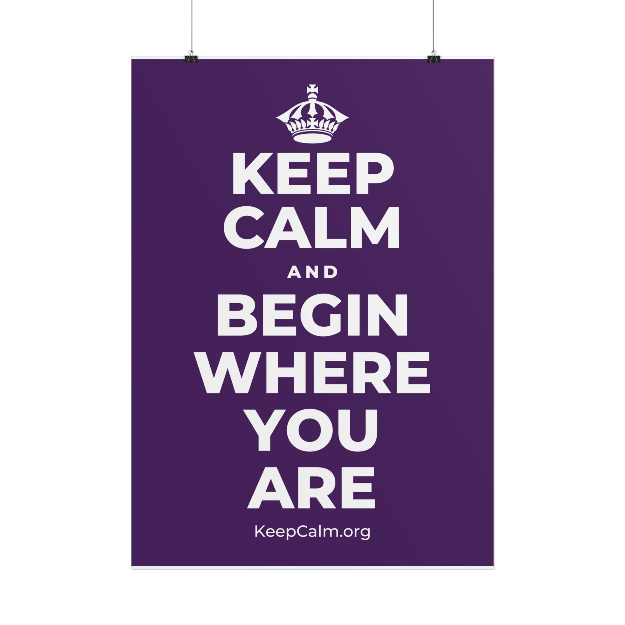 KEEP CALM AND BEGIN WHERE YOU ARE Poster