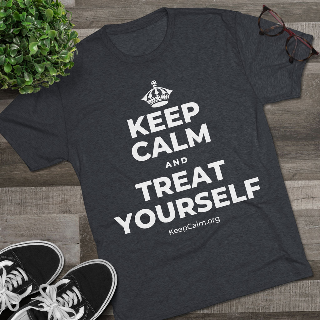 KEEP CALM AND TREAT YOURSELF Tri-Blend Tee