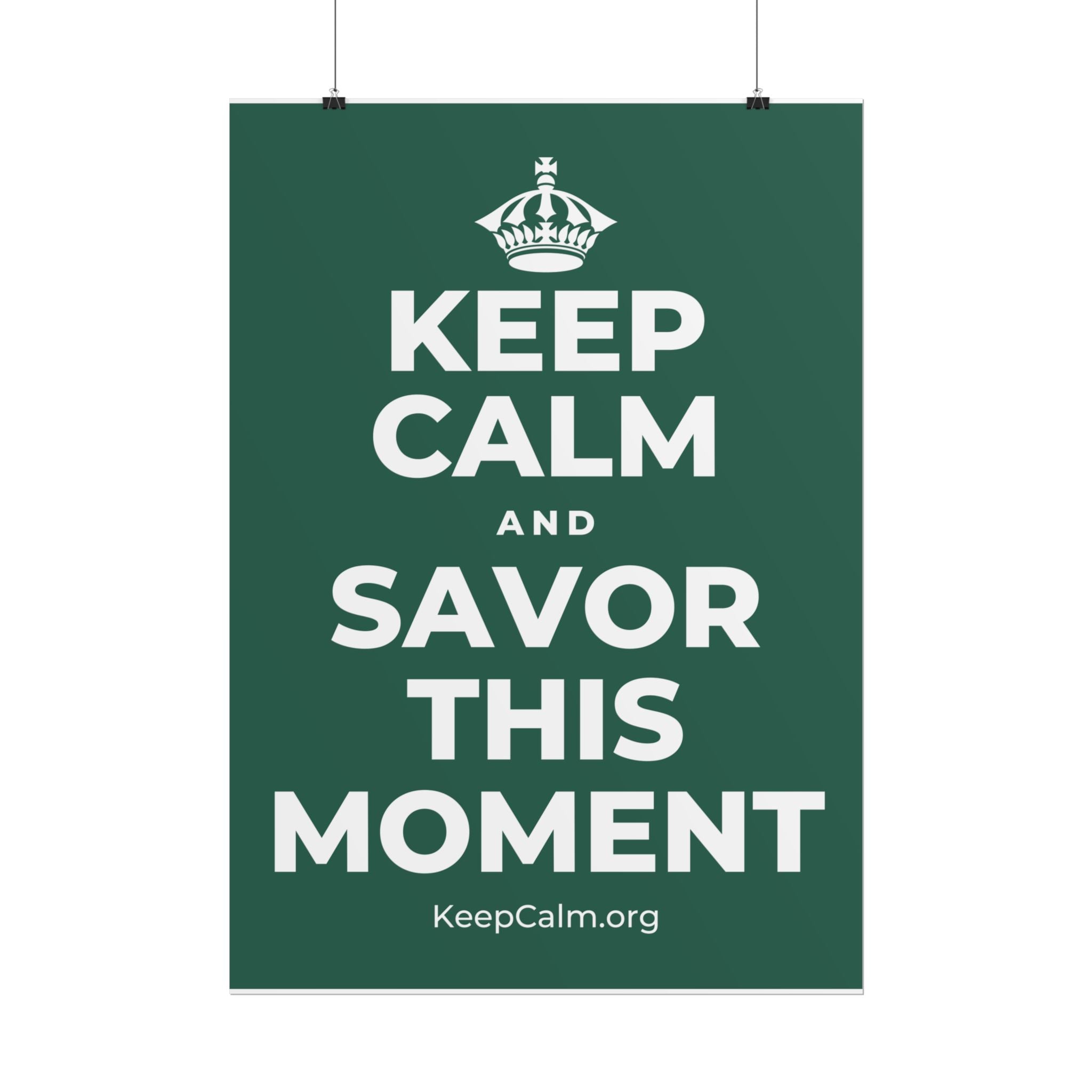 KEEP CALM AND SAVOR THIS MOMENT Poster