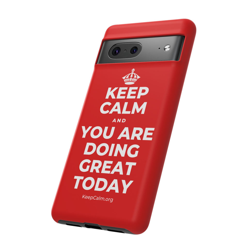 KEEP CALM AND YOU ARE DOING GREAT TODAY Phone Case