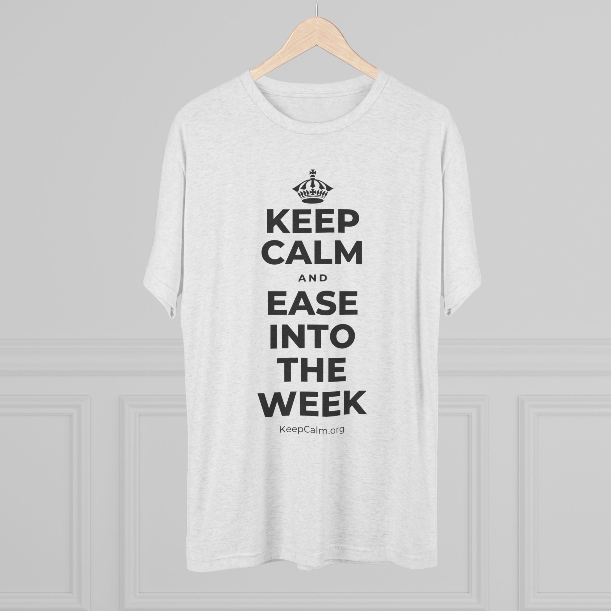 KEEP CALM AND EASE INTO THE WEEK Tri-Blend Tee