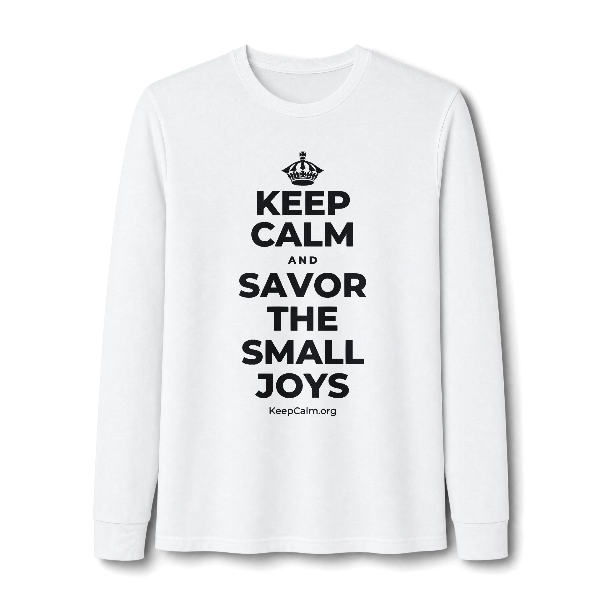 KEEP CALM AND SAVOR THE SMALL JOYS Long Sleeve Tee