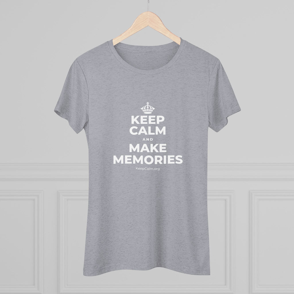 KEEP CALM AND MAKE MEMORIES Women's Tri-Blend Tee