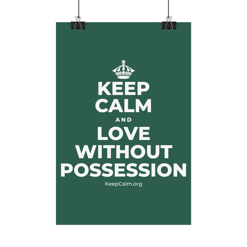 KEEP CALM AND LOVE WITHOUT POSSESSION Satin Poster