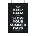 KEEP CALM AND SLOW YOUR SUMMER DAYS Satin Poster (Dark)