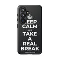 KEEP CALM AND TAKE A REAL BREAK Phone Case (Dark)