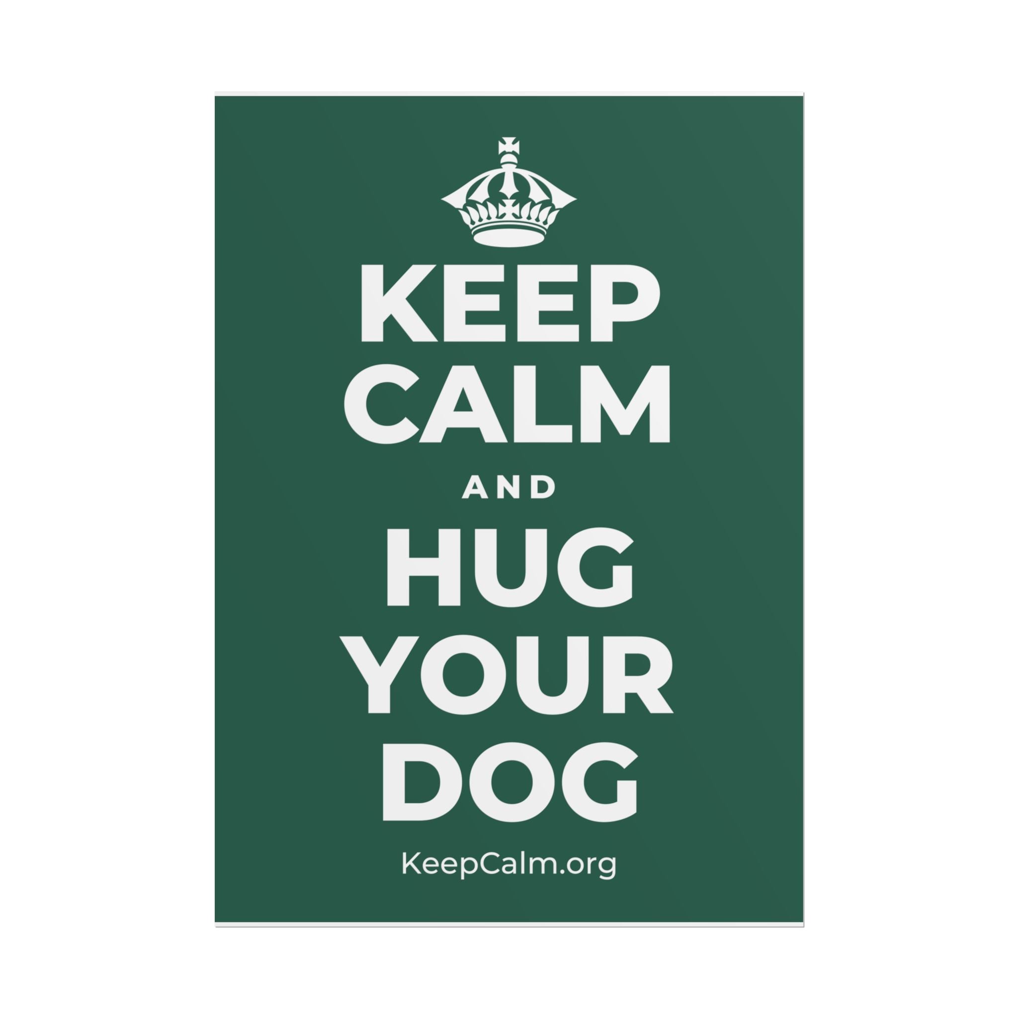 KEEP CALM AND HUG YOUR DOG Poster