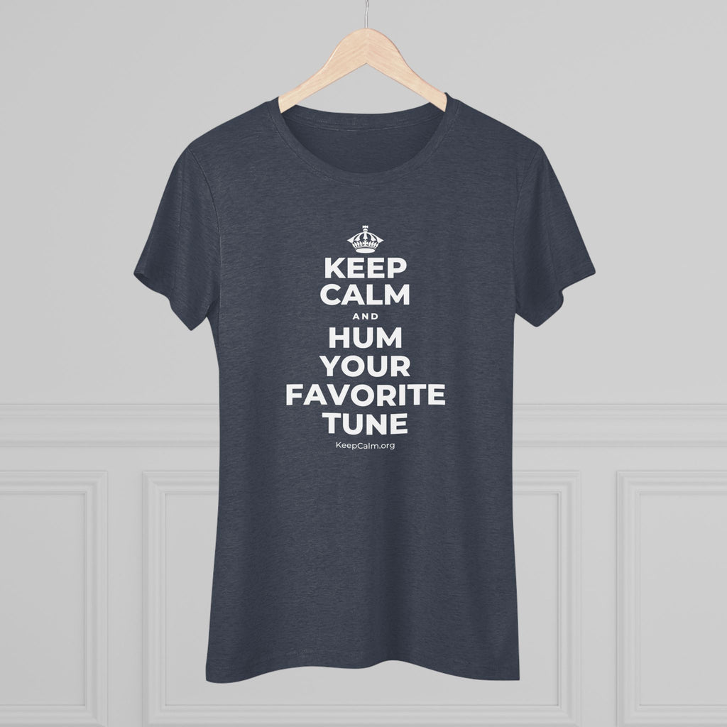 KEEP CALM AND HUM YOUR FAVORITE TUNE Women's Tri-Blend Tee