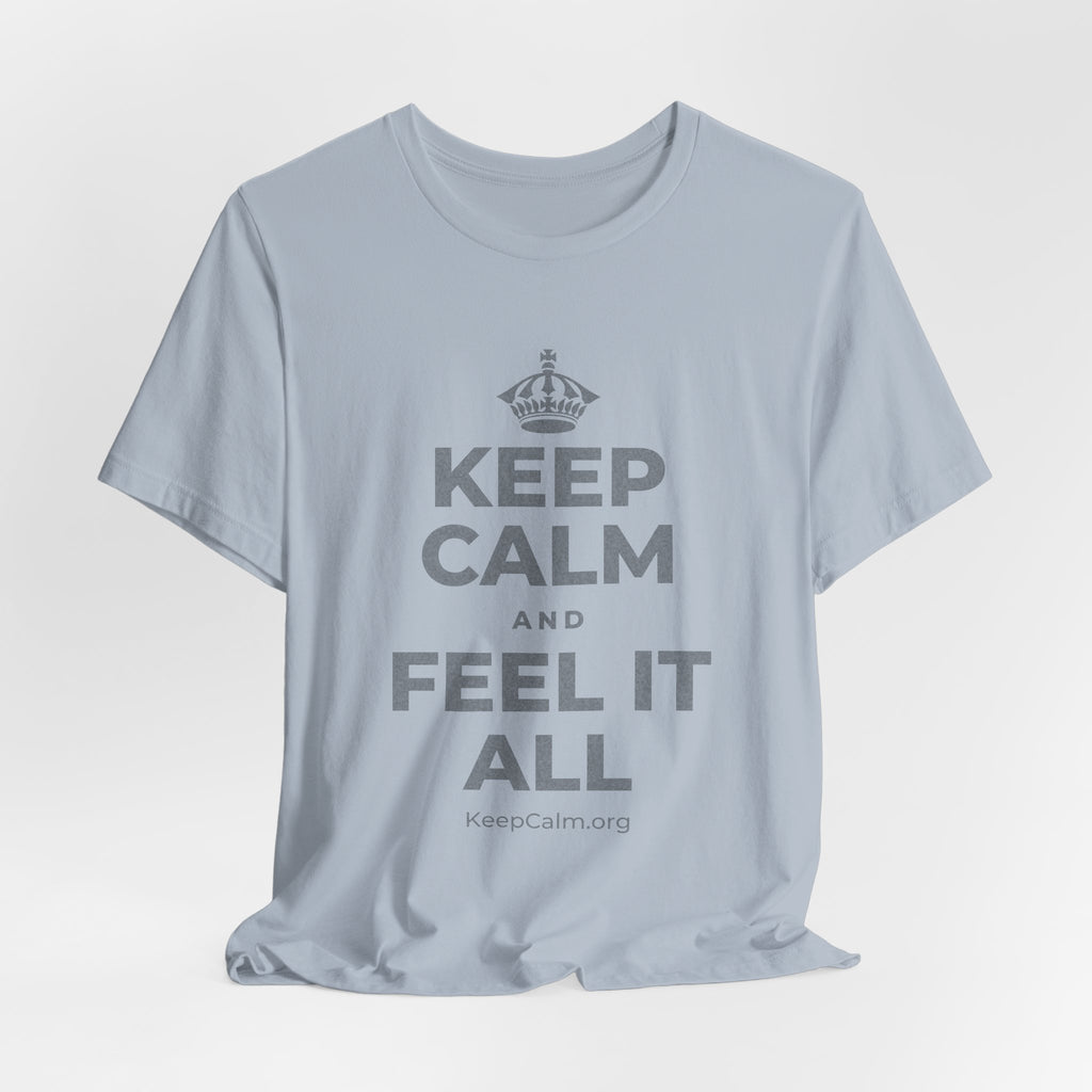 KEEP CALM AND FEEL IT ALL T-Shirt (White–Asphalt)