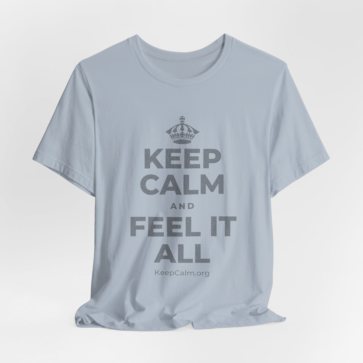 KEEP CALM AND FEEL IT ALL T-Shirt (White–Asphalt)