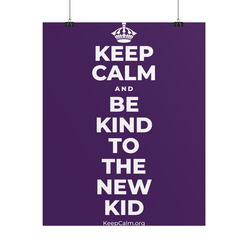 KEEP CALM AND BE KIND TO THE NEW KID Poster