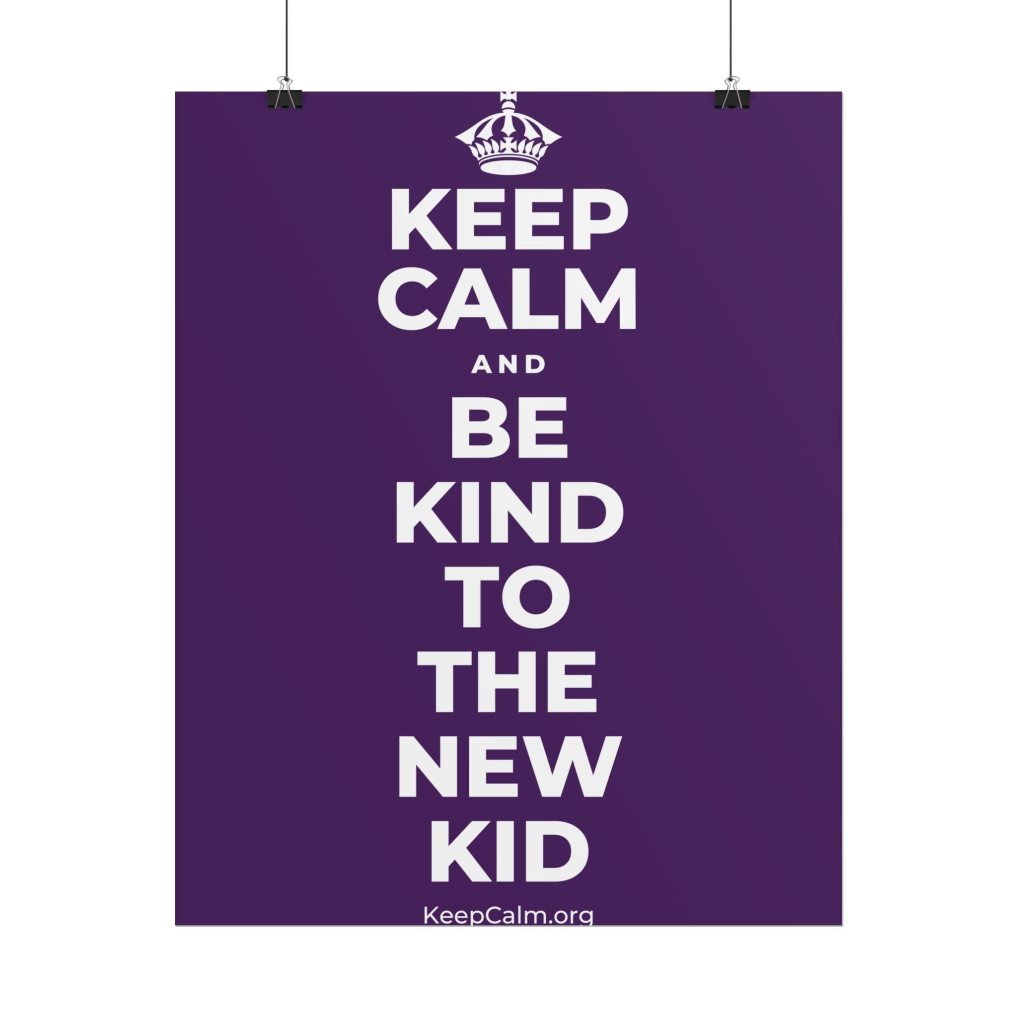 KEEP CALM AND BE KIND TO THE NEW KID Poster