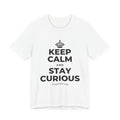 KEEP CALM AND STAY CURIOUS T-Shirt (White–Asphalt)