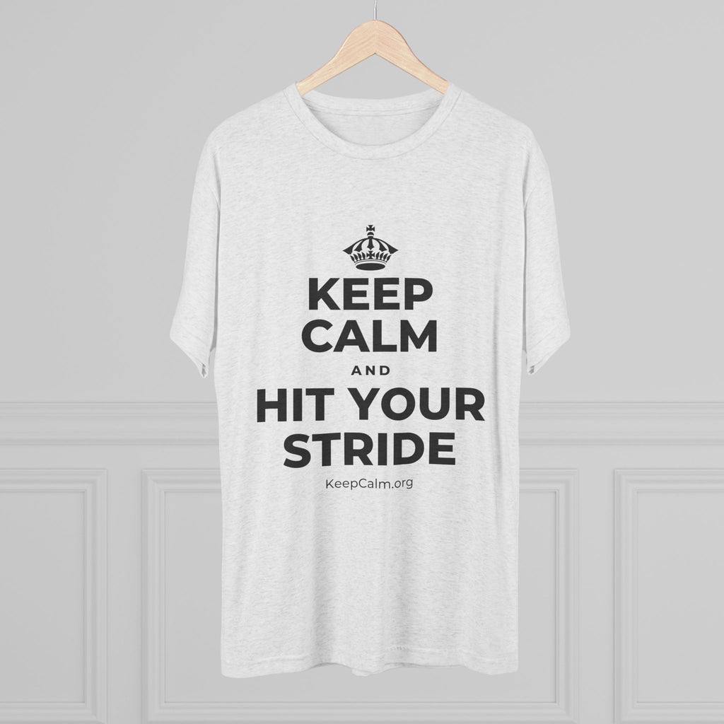 KEEP CALM AND HIT YOUR STRIDE Tri-Blend Tee