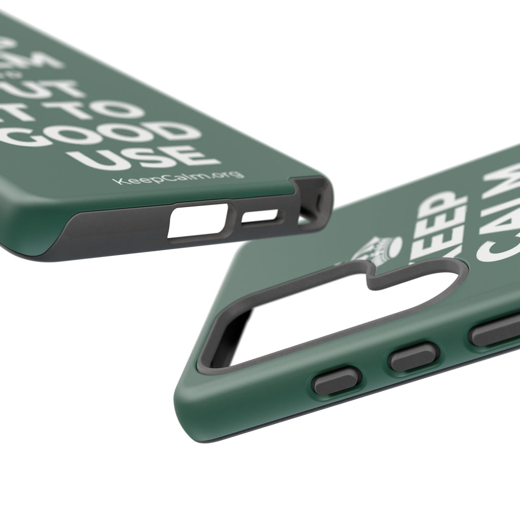 KEEP CALM AND PUT IT TO GOOD USE Phone Case