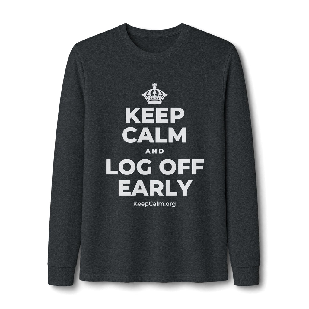 KEEP CALM AND LOG OFF EARLY Long Sleeve Tee
