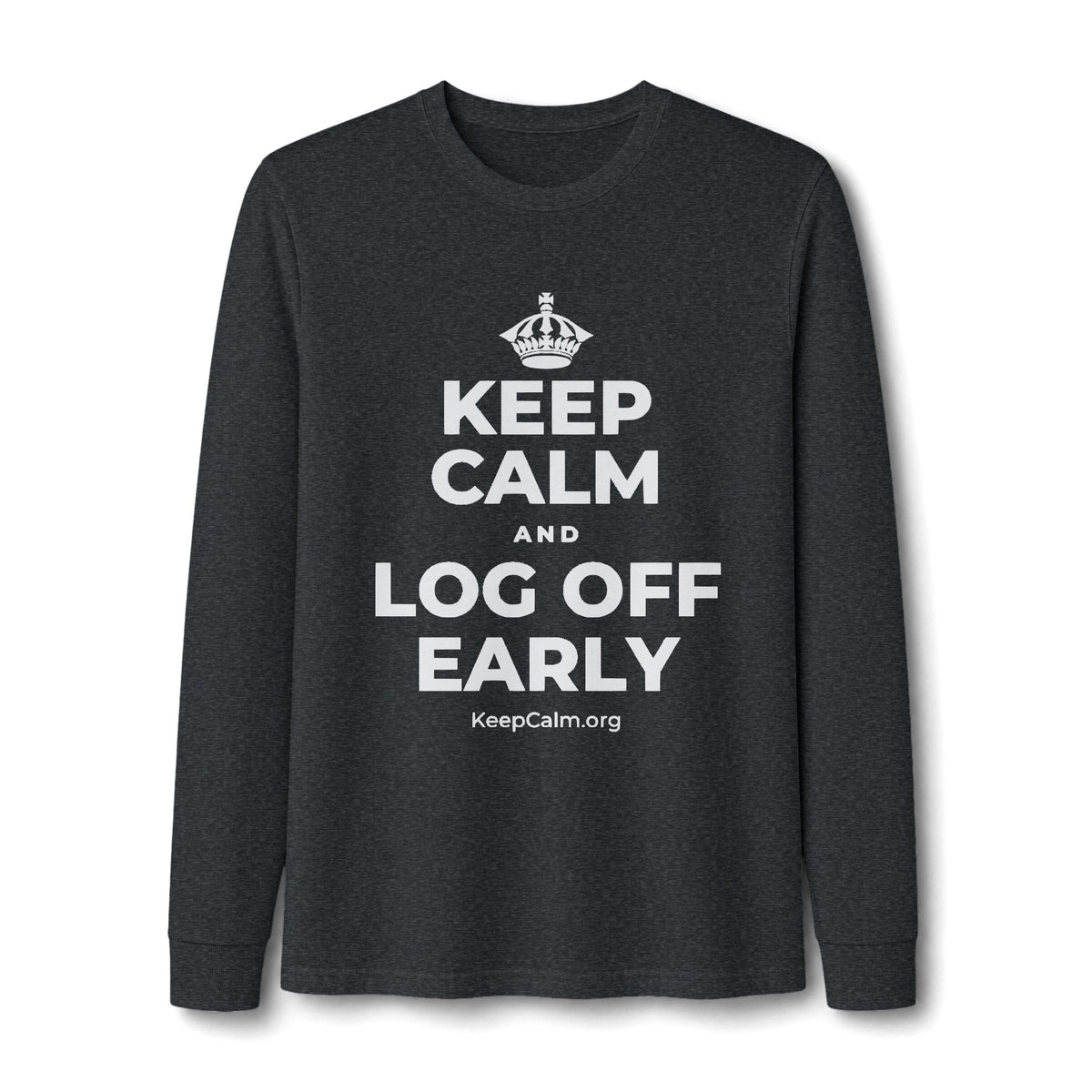 KEEP CALM AND LOG OFF EARLY Long Sleeve Tee