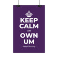 KEEP CALM AN OWN UM Satin Poster