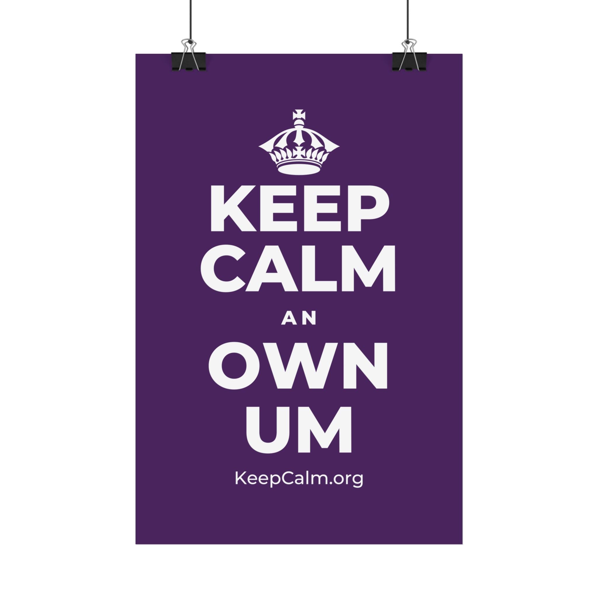KEEP CALM AN OWN UM Satin Poster