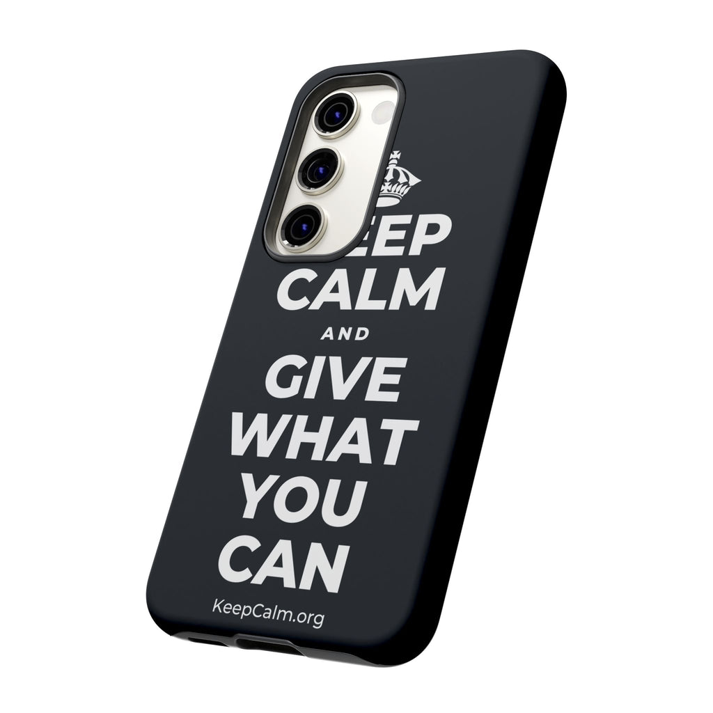 KEEP CALM AND GIVE WHAT YOU CAN Phone Case (Dark)