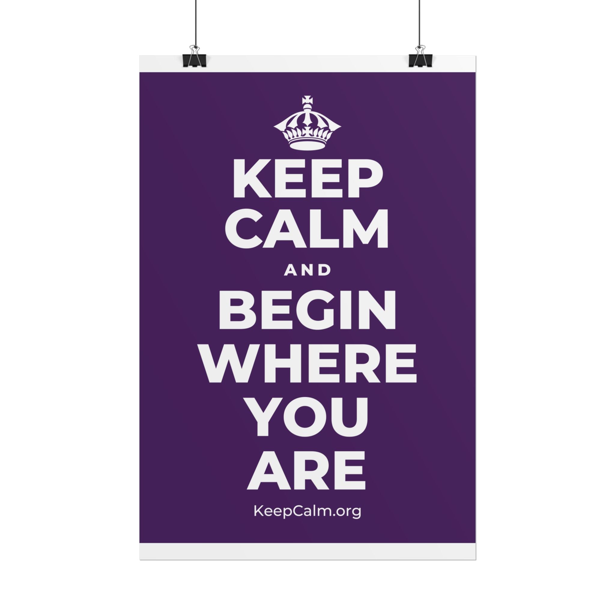 KEEP CALM AND BEGIN WHERE YOU ARE Poster