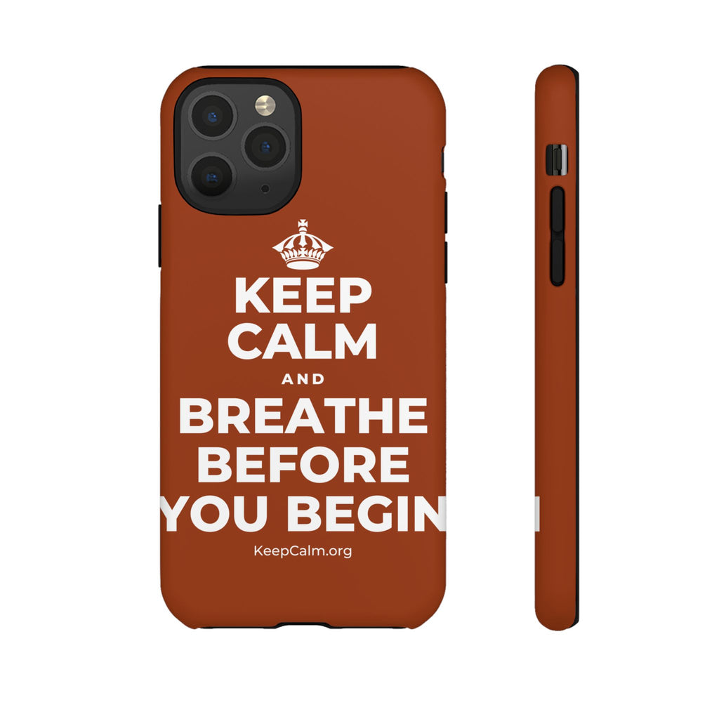 KEEP CALM AND BREATHE BEFORE YOU BEGIN Phone Case