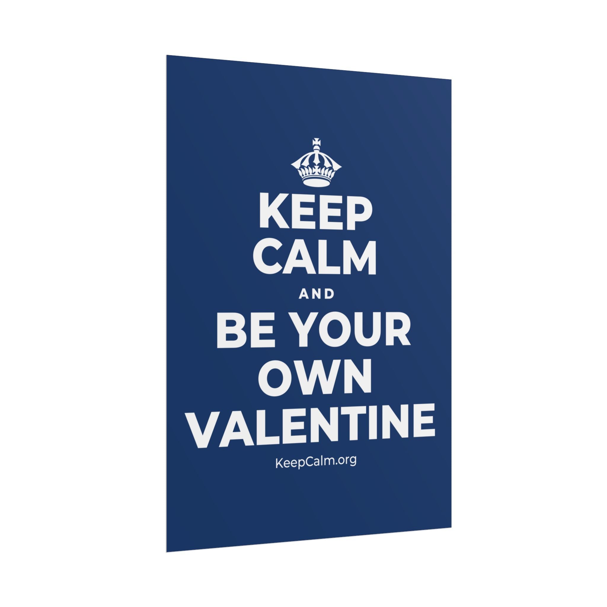 KEEP CALM AND BE YOUR OWN VALENTINE Poster