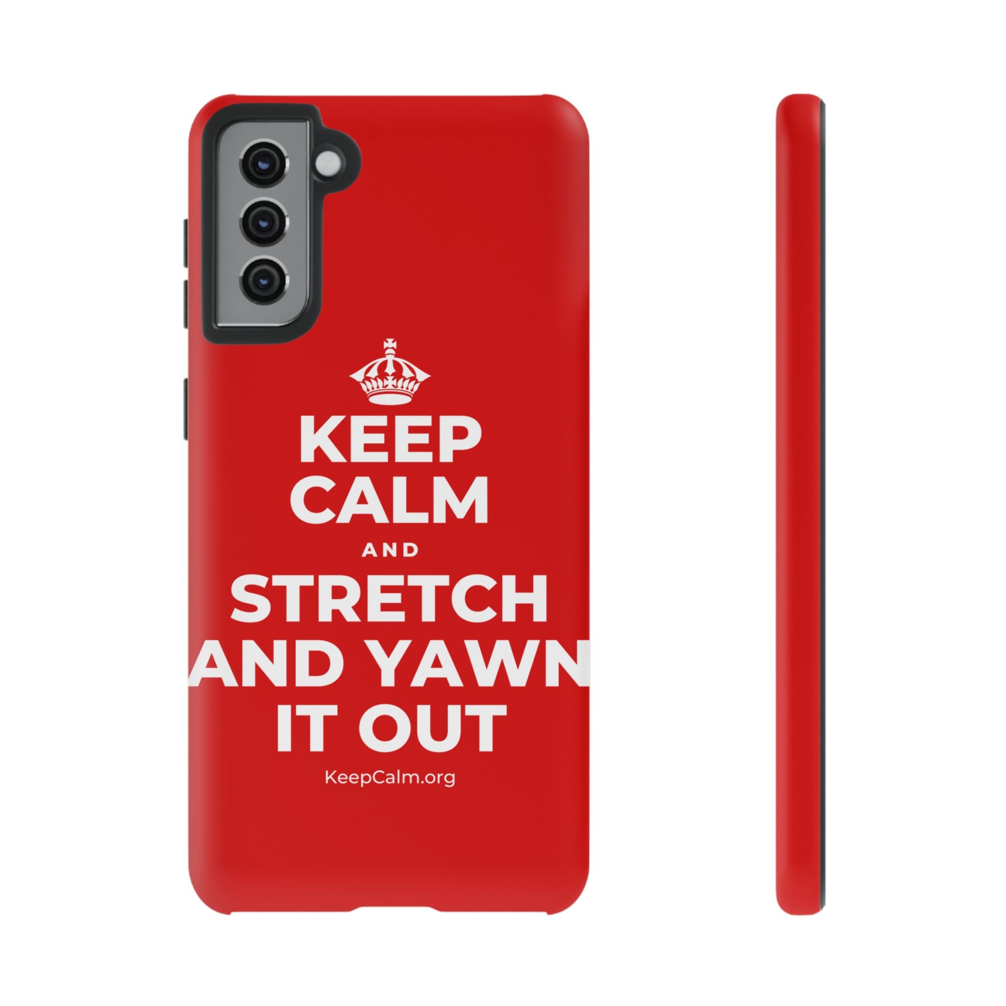 KEEP CALM AND STRETCH AND YAWN IT OUT Phone Case