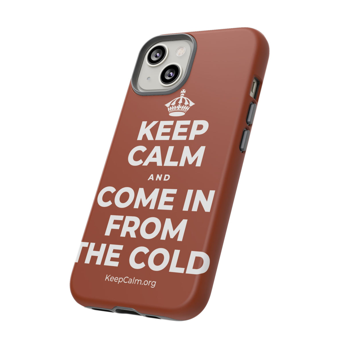 KEEP CALM AND COME IN FROM THE COLD Phone Case