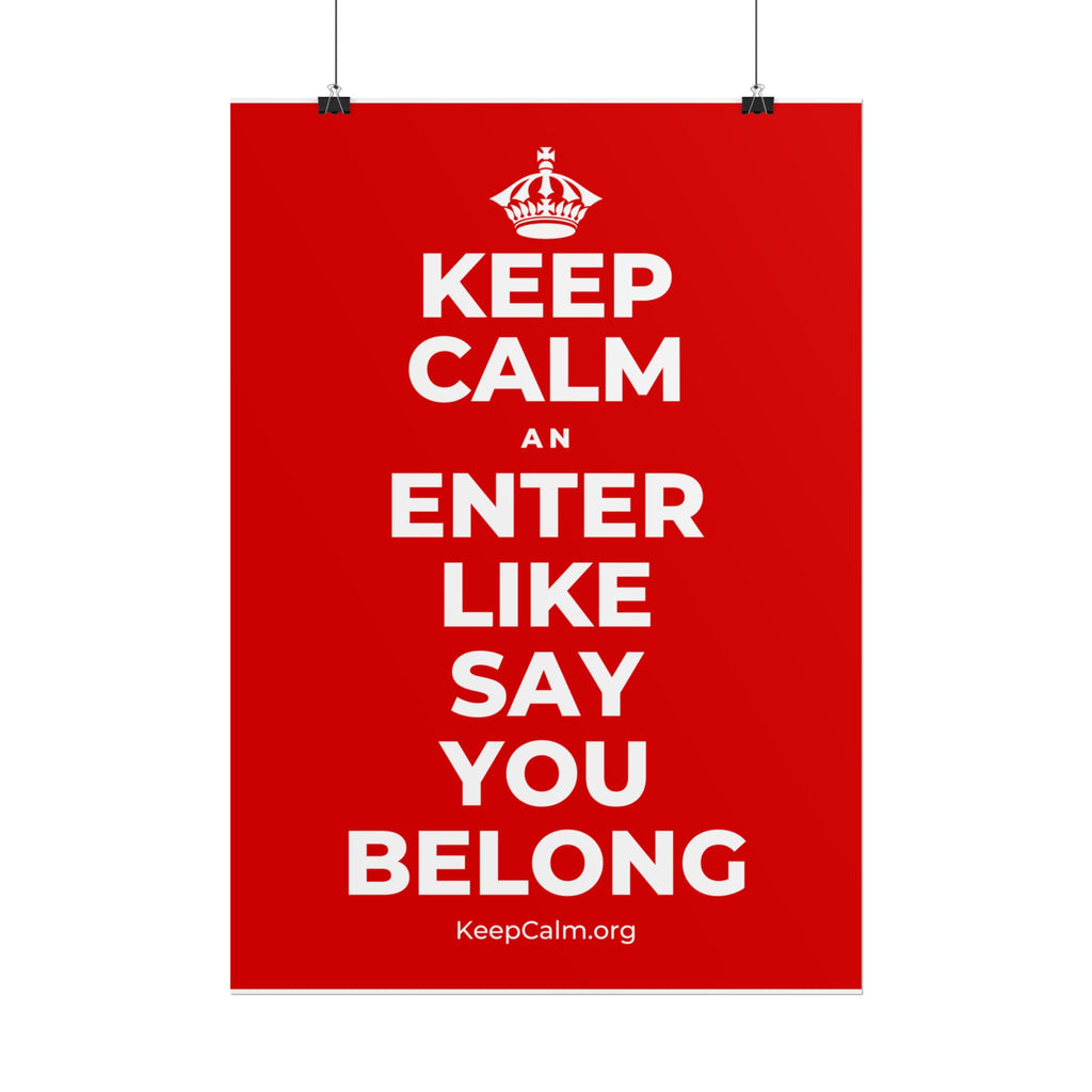 KEEP CALM AN ENTER LIKE SAY YOU BELONG Poster