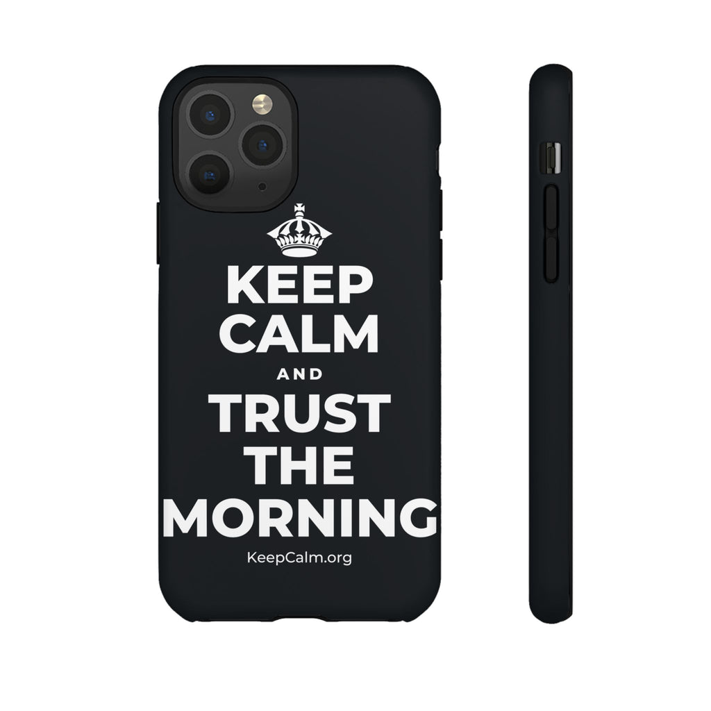 KEEP CALM AND TRUST THE MORNING Phone Case (Dark)