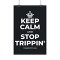 KEEP CALM AND STOP TRIPPIN' Satin Poster (Dark)