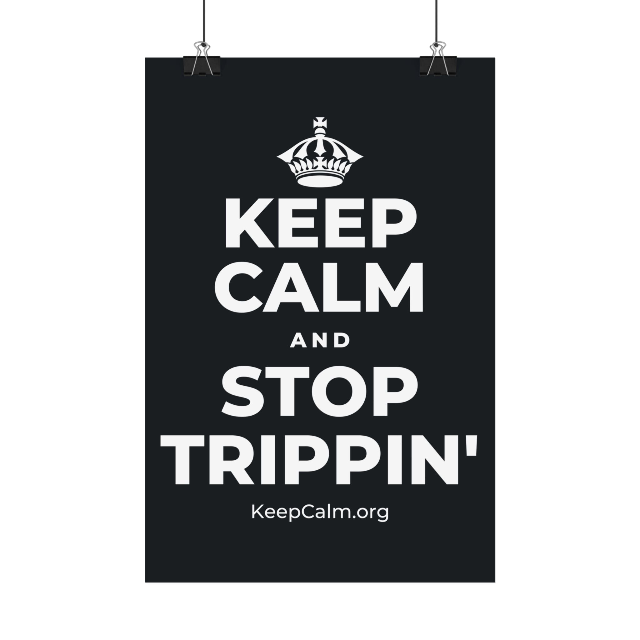 KEEP CALM AND STOP TRIPPIN' Satin Poster (Dark)