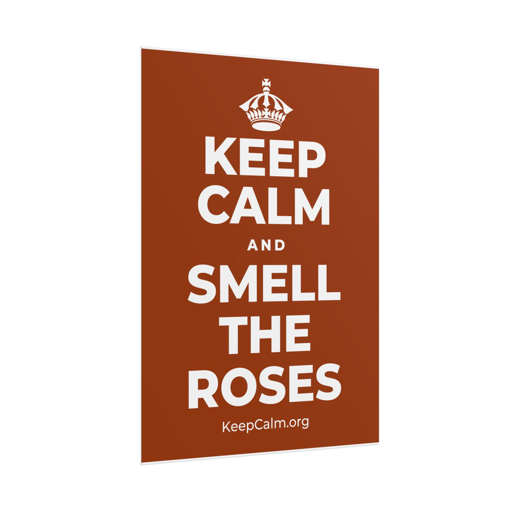 KEEP CALM AND SMELL THE ROSES Poster