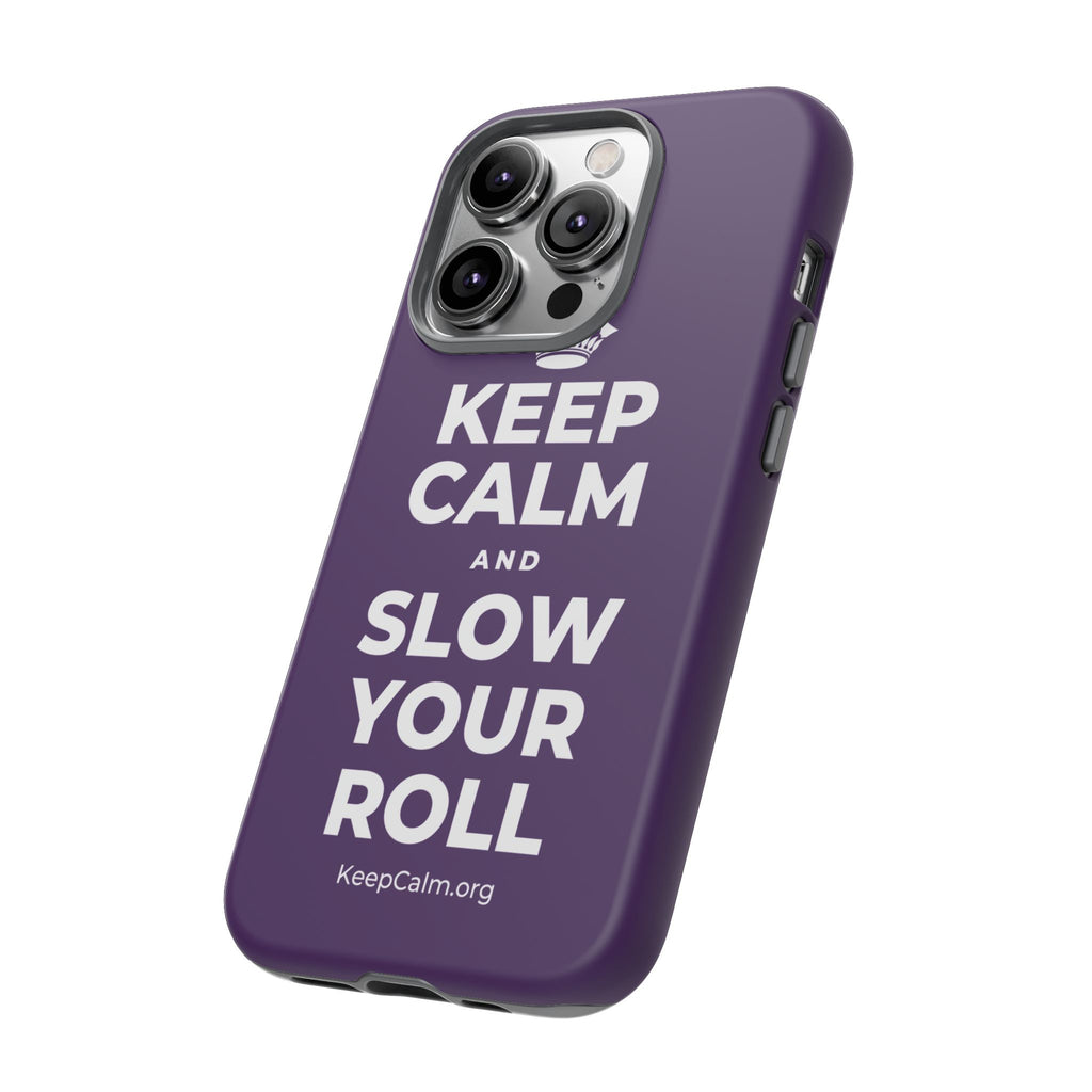 KEEP CALM AND SLOW YOUR ROLL Phone Case