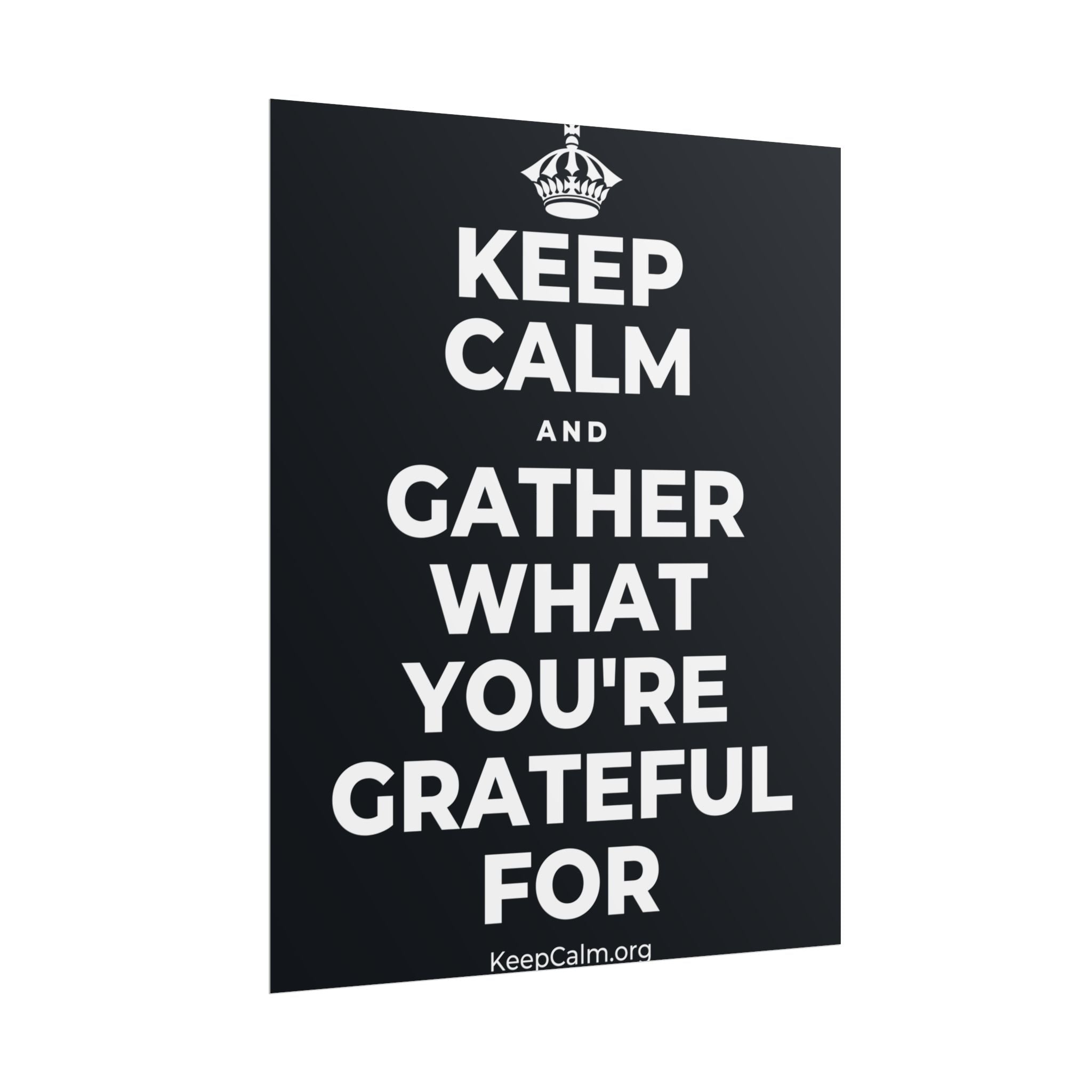KEEP CALM AND GATHER WHAT YOU'RE GRATEFUL FOR Poster (Dark)
