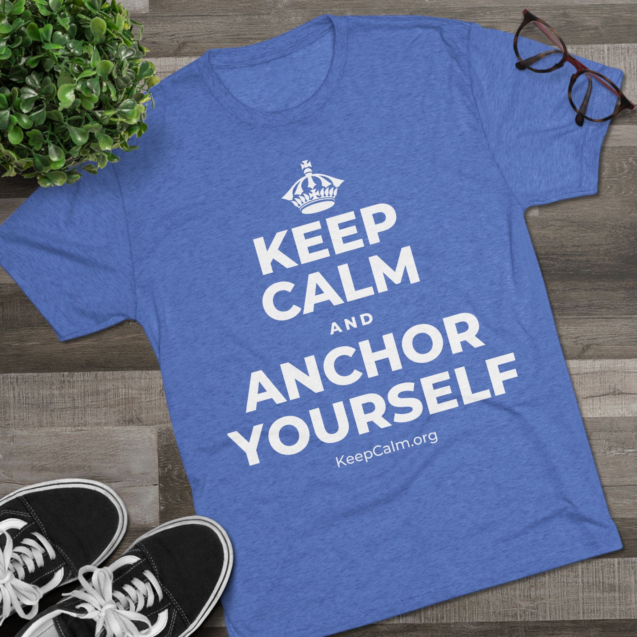 KEEP CALM AND ANCHOR YOURSELF Tri-Blend Tee