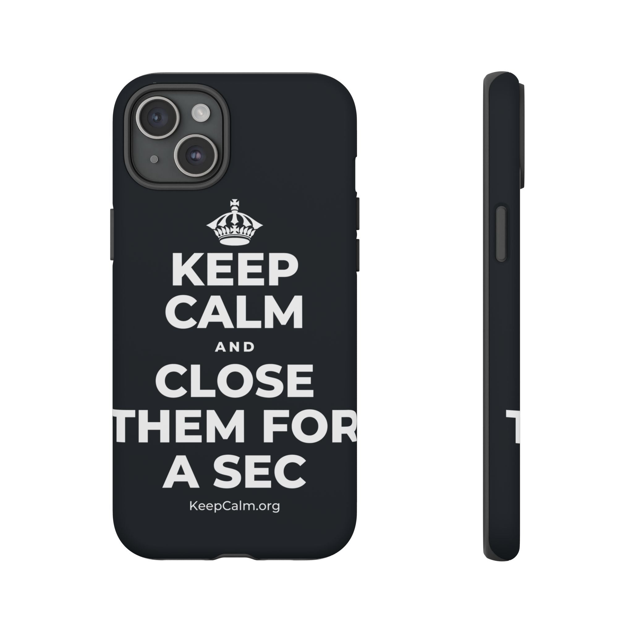 KEEP CALM AND CLOSE THEM FOR A SEC Phone Case (Dark)