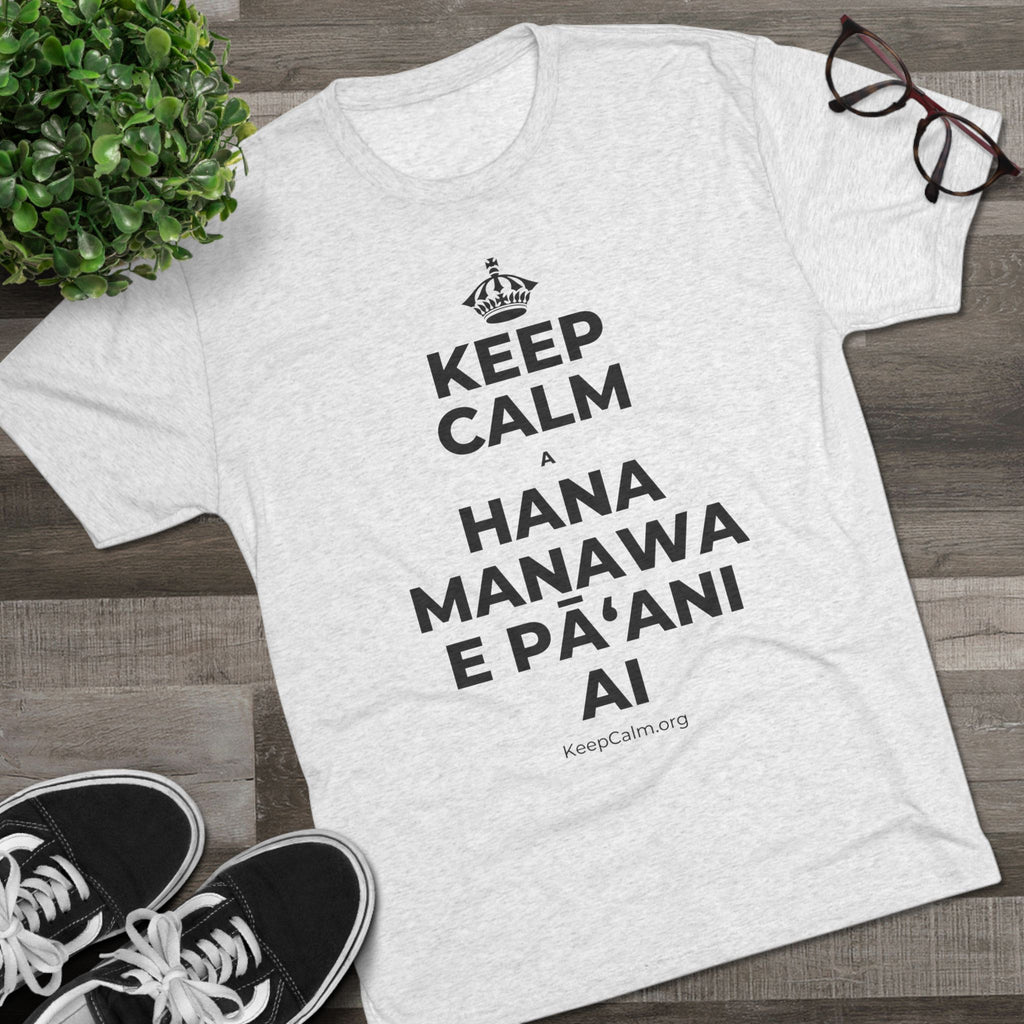 KEEP CALM A HANA MANAWA E PĀʻANI AI Tri-Blend Tee