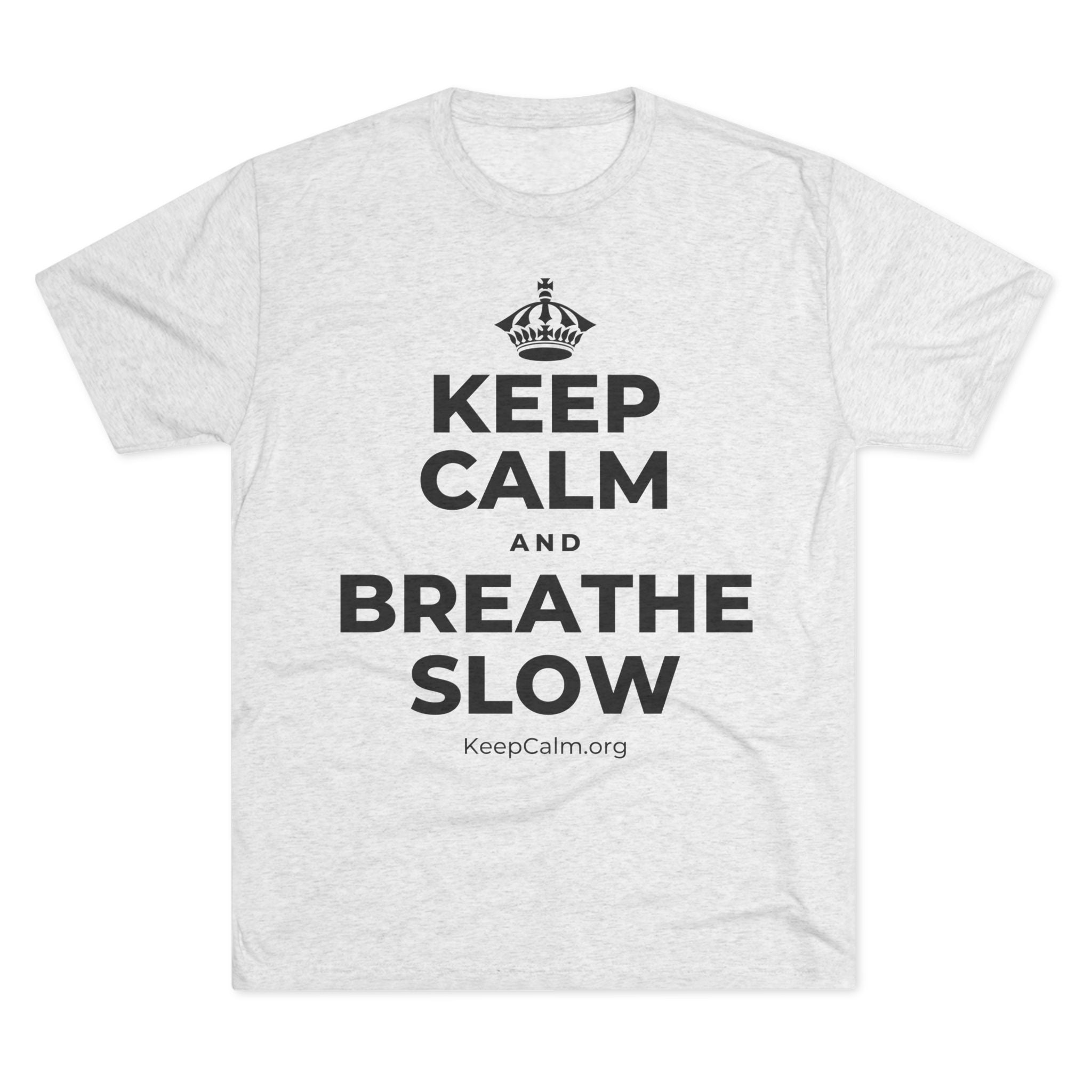 KEEP CALM AND BREATHE SLOW Tri-Blend Tee