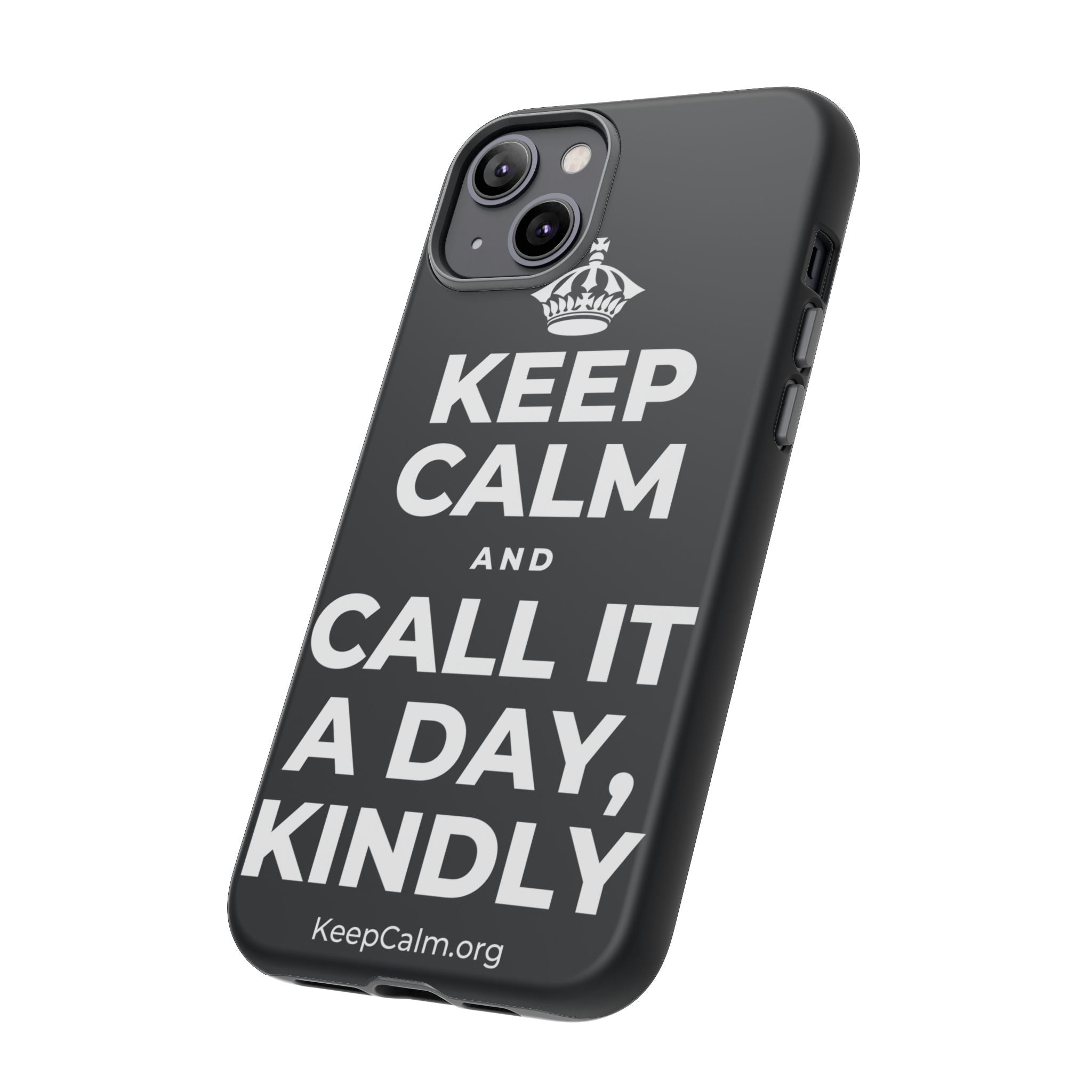KEEP CALM AND CALL IT A DAY, KINDLY Phone Case (Dark)