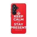 KEEP CALM AND STAY PRESENT Phone Case
