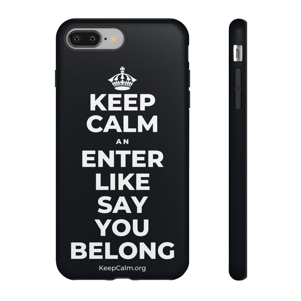 KEEP CALM AN ENTER LIKE SAY YOU BELONG Phone Case (Dark)
