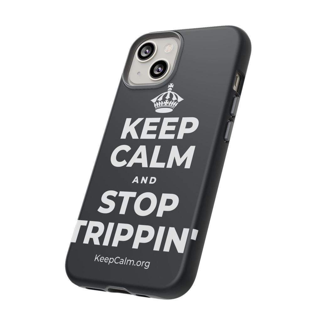 KEEP CALM AND STOP TRIPPIN' Phone Case (Dark)