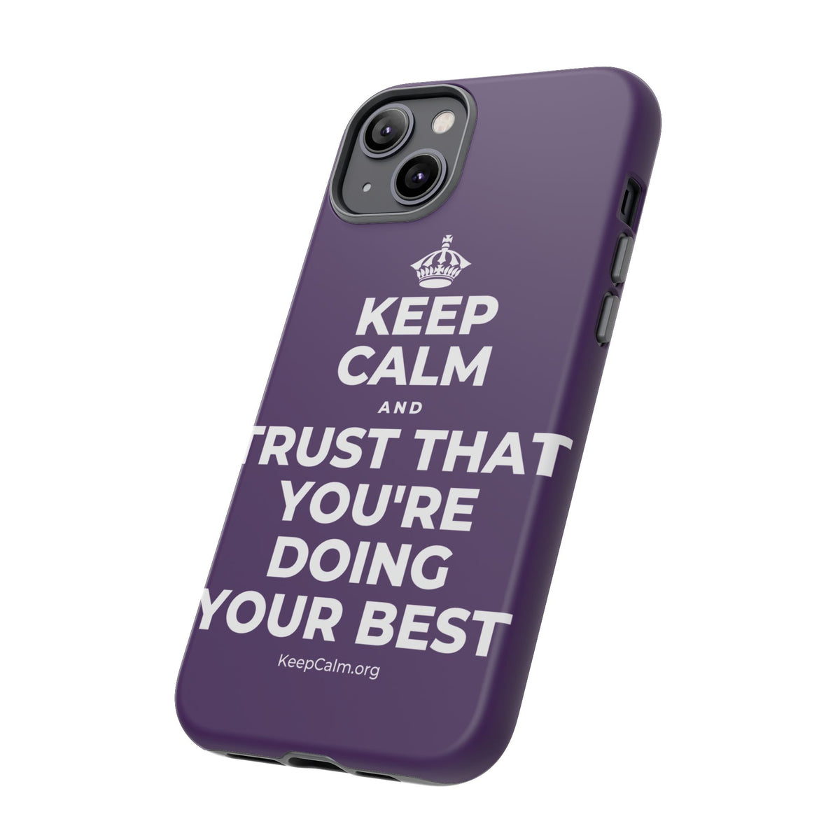 KEEP CALM AND TRUST THAT YOU'RE DOING YOUR BEST Phone Case