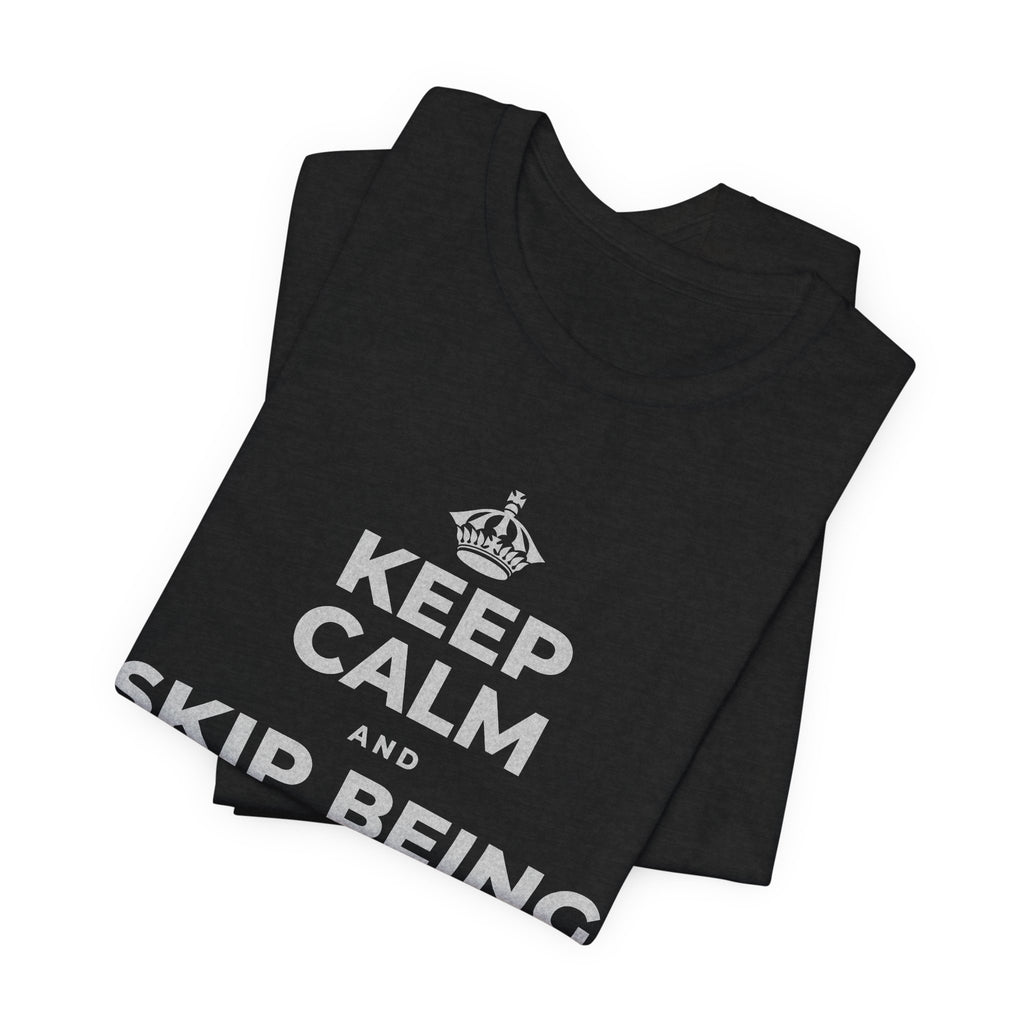 KEEP CALM AND SKIP BEING OKAY TODAY T-Shirt (White–Asphalt)