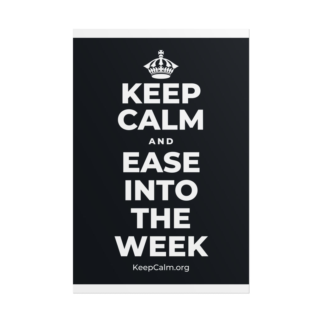 KEEP CALM AND EASE INTO THE WEEK Poster (Dark)